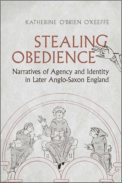 Stealing Obedience: Narratives of Agency and Identity in Later Anglo-Saxon England