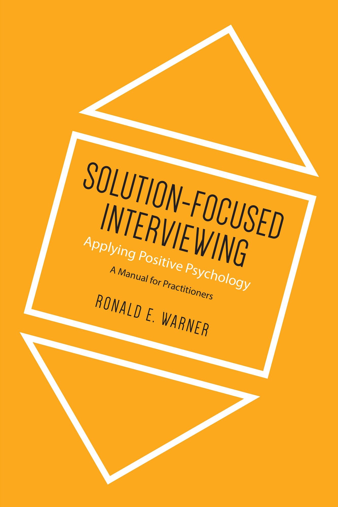 Solution-Focused Interviewing: Applying Positive Psychology, A Manual for Practitioners
