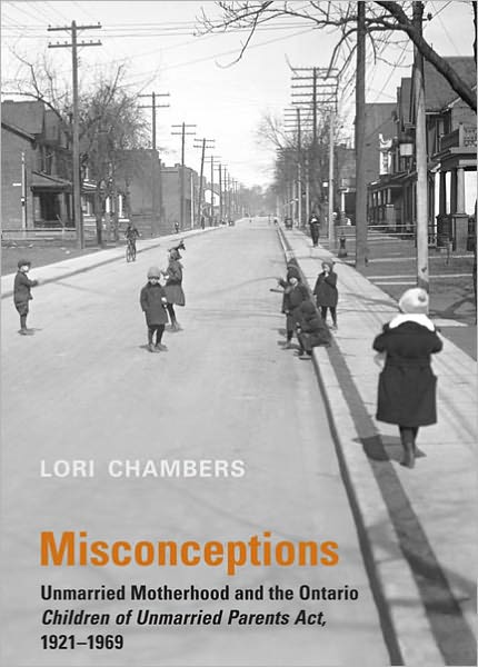 Misconceptions: Unmarried Motherhood and the Ontario Children of Unmarried Parents Act, 1921-1969