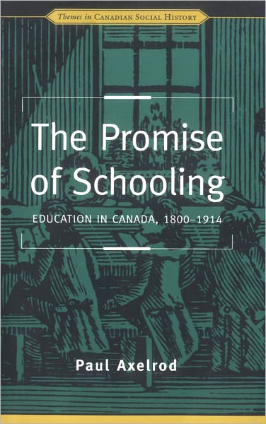The Promise of Schooling: Education in Canada, 1800-1914
