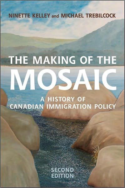 The Making of the Mosaic: A History of Canadian Immigration Policy