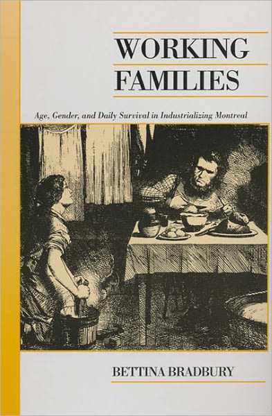 Working Families: Age, Gender, and Daily Survival in Industrializing Montreal