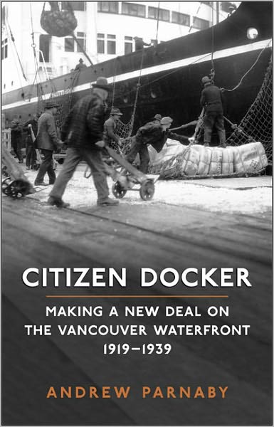 Citizen Docker: Making a New Deal on the Vancouver Waterfront, 1919-1939