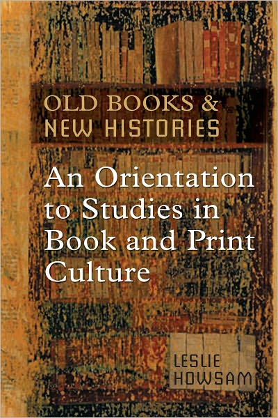 Old Books and New Histories: An Orientation to Studies in Book and Print Culture