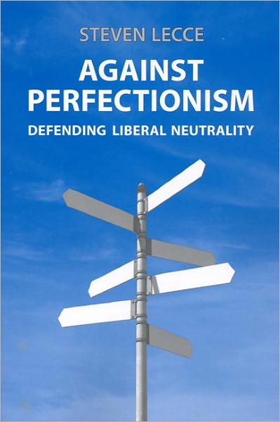 Against Perfectionism: Defending Liberal Neutrality