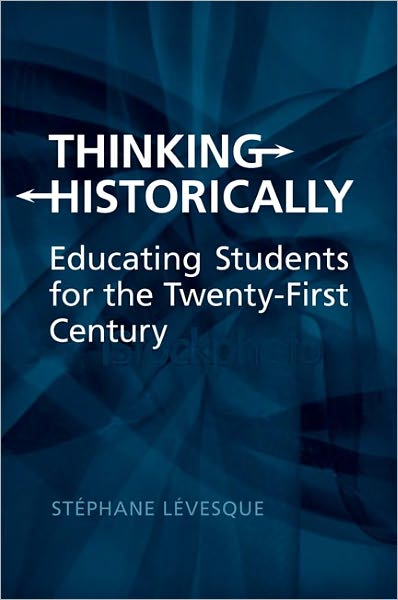 Thinking Historically: Educating Students for the 21st Century