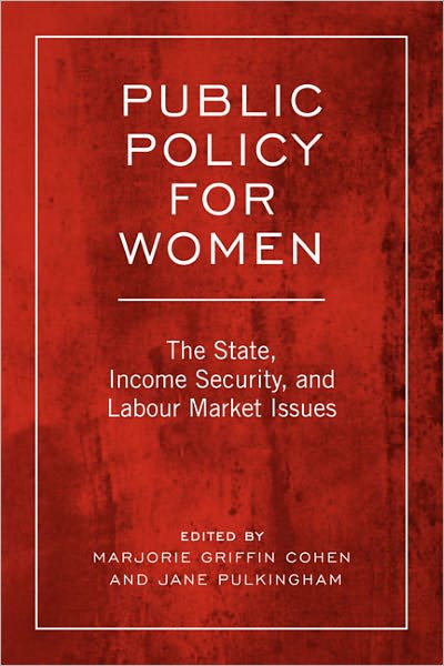 Public Policy For Women: The State, Income Security, and Labour Market Issues