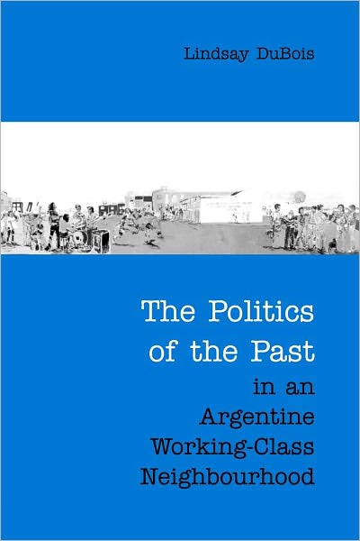 The Politics of the Past in an Argentine Working-Class Neighbourhood