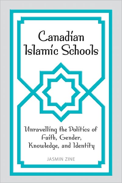 Canadian Islamic Schools: Unravelling the Politics of Faith, Gender, Knowledge, and Identity