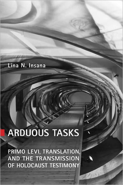Arduous Tasks: Primo Levi, Translation and the Transmission of Holocaust Testimony