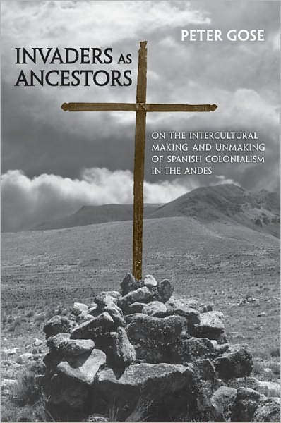Invaders as Ancestors: On the Intercultural Making and Unmaking of Spanish Colonialism in the Andes