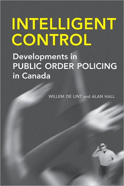 Intelligent Control: Developments in Public Order Policing in Canada