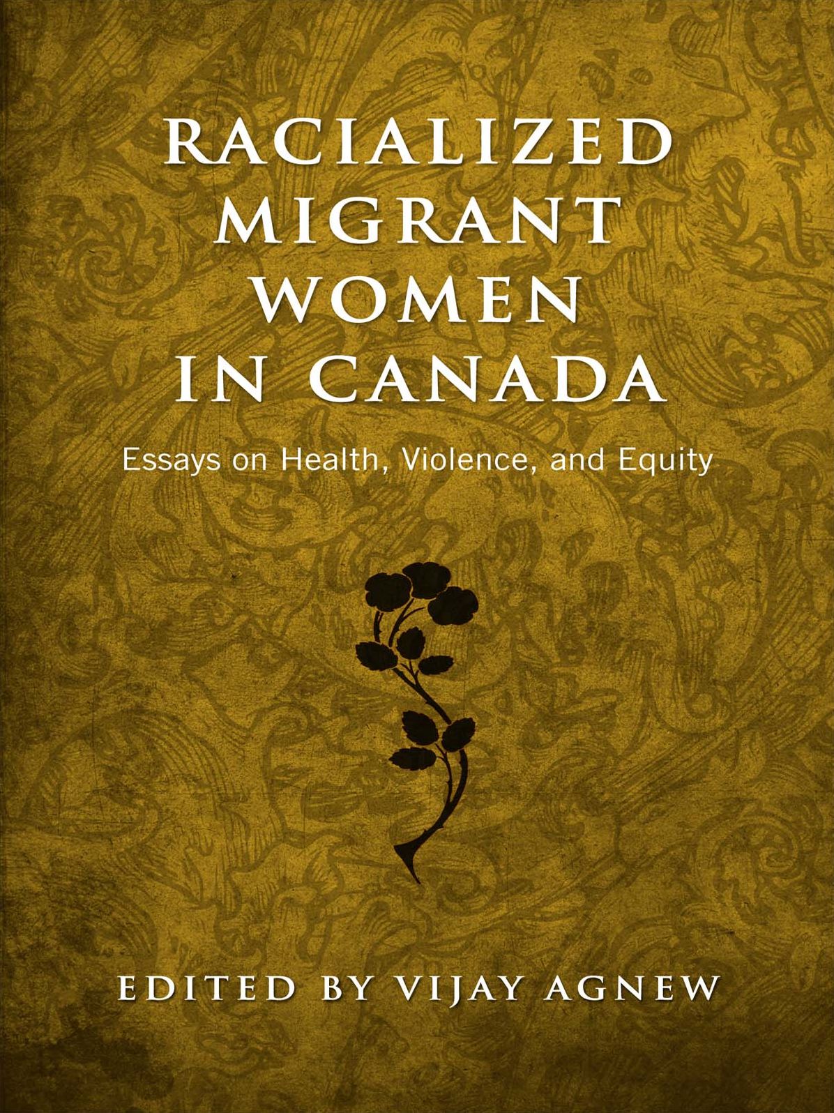 Racialized Migrant Women in Canada: Essays on Health, Violence and Equity