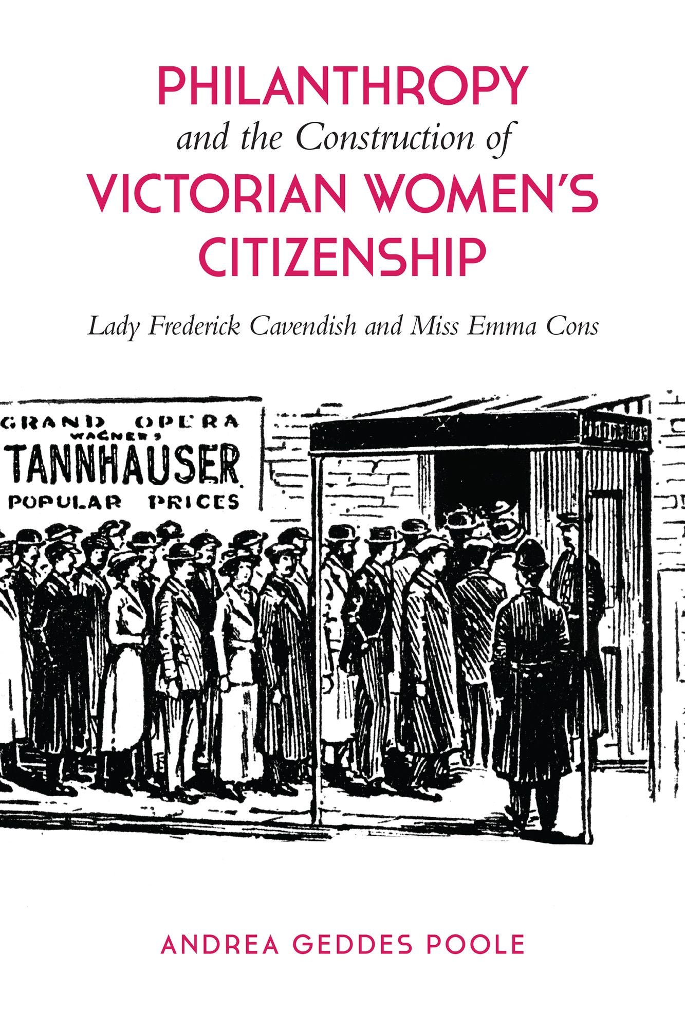 Philanthropy and the Construction of Victorian Women's Citizenship: Lady Frederick Cavendish and Miss Emma Cons