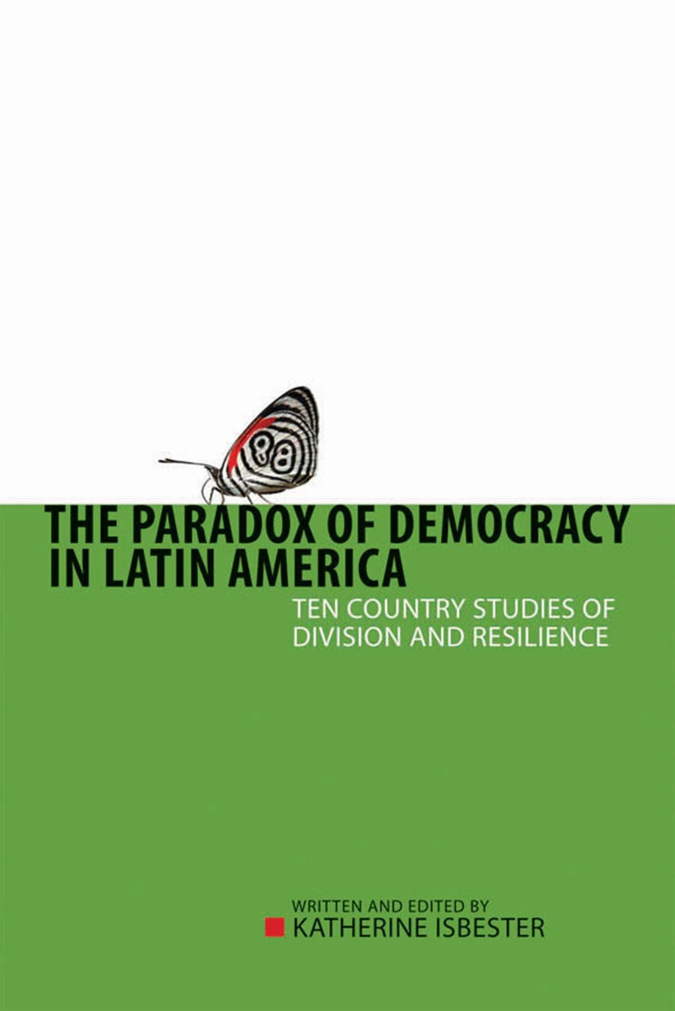 The Paradox of Democracy in Latin America: Ten Country Studies of Division and Resilience