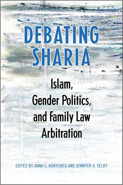 Debating Sharia: Islam, Gender Politics, and Family Law Arbitration