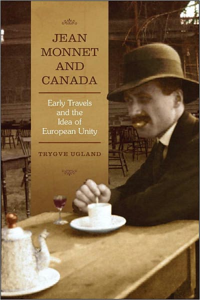 Jean Monnet and Canada: Early Travels and the Idea of European Unity