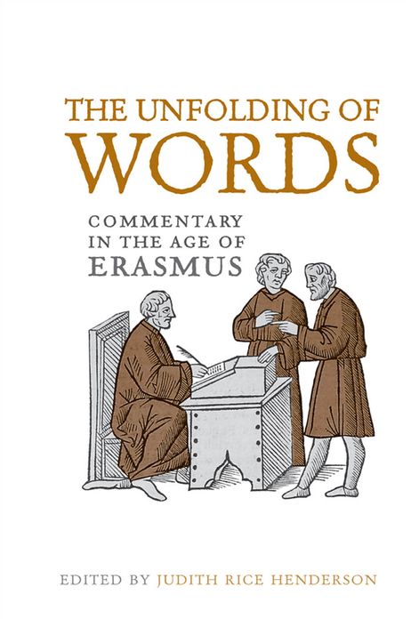 The Unfolding of Words: Commentary in the Age of Erasmus