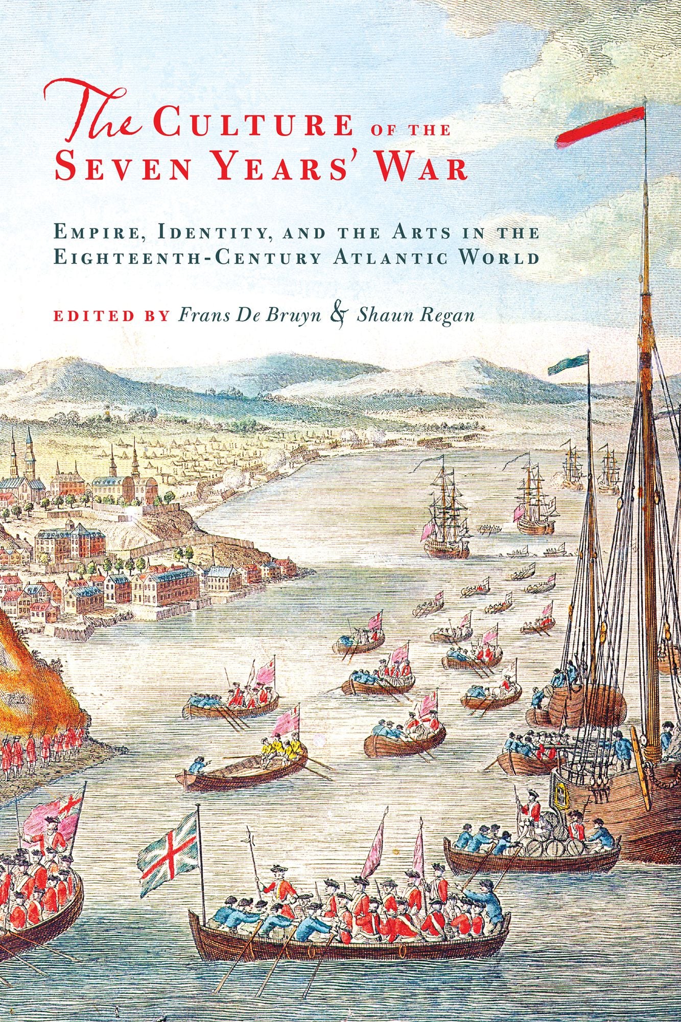 The Culture of the Seven Years' War: Empire, Identity, and the Arts in the Eighteenth-Century Atlantic World