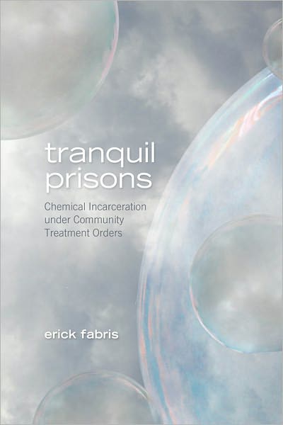 Tranquil Prisons: Chemical Incarceration under Community Treatment Orders