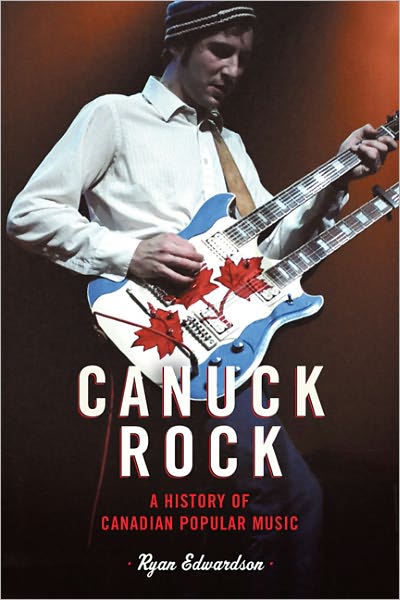 Canuck Rock: A History of Canadian Popular Music