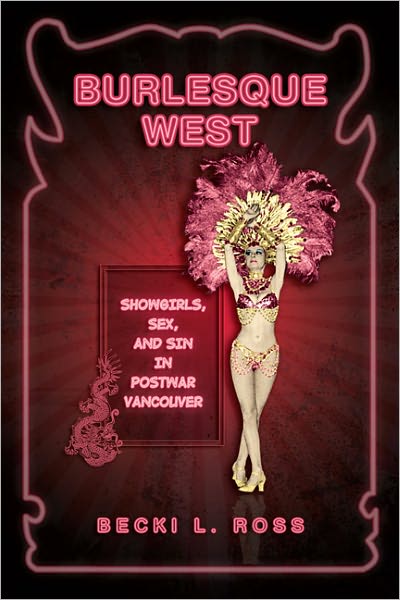 Burlesque West: Showgirls, Sex, and Sin in Postwar Vancouver