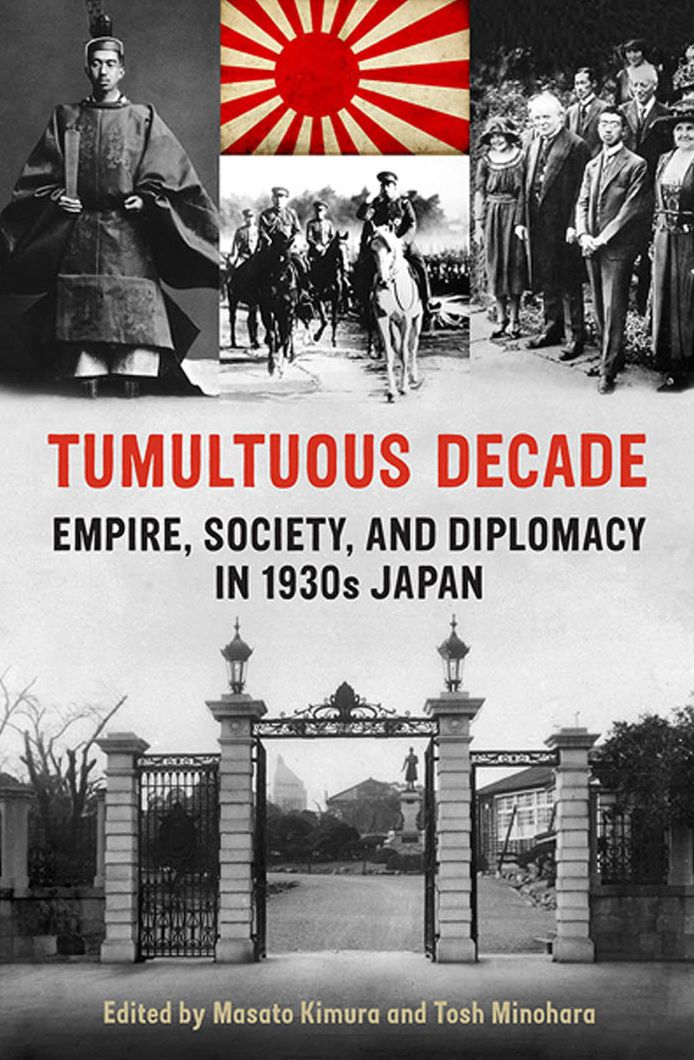 Tumultuous Decade: Empire, Society, and Diplomacy in 1930s Japan