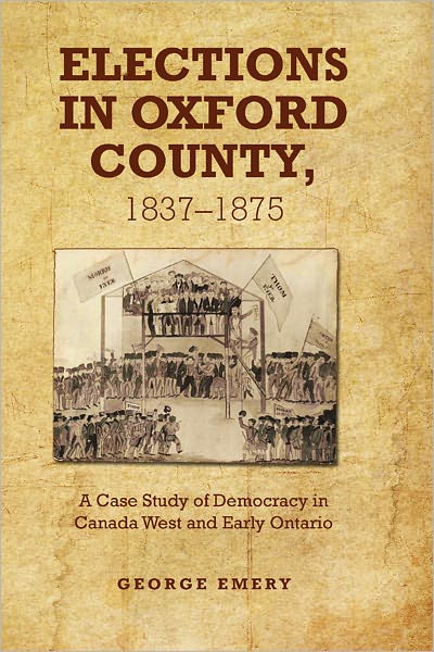 Elections in Oxford County, 1837-1875: A Case Study of Democracy in Canada West and Early Ontario