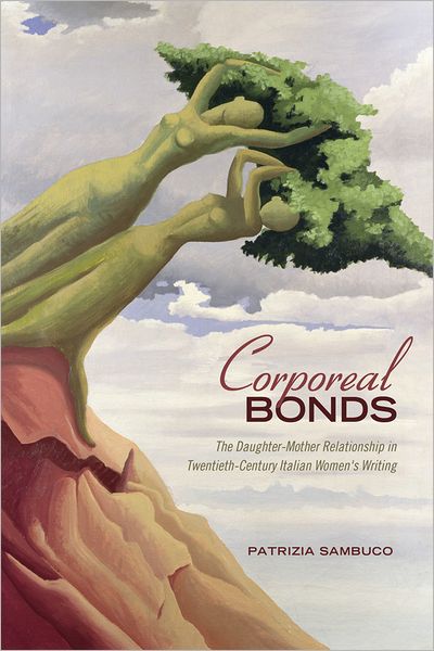 Corporeal Bonds: The Daughter-Mother Relationship in Twentieth-Century Italian Women&rsquo;s Writing