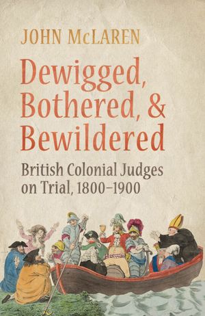 Dewigged, Bothered, and Bewildered: British Colonial Judges on Trial, 1800-1900