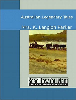Australian Legendary Tales: Folklore of the Noongaburrahs