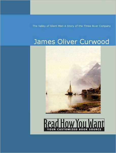The Valley of Silent Men : A Story of the Three River Company