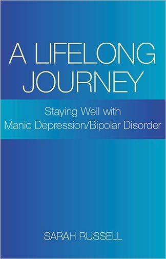 Lifelong Journey: Staying Well With Manic Depression/Bipolar Disorder: Staying Well With Manic Depression/Bipolar Disorder