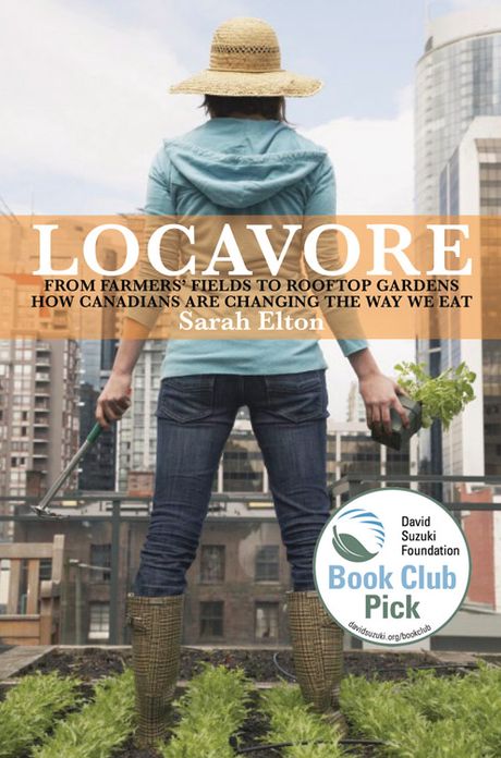 Locavore: From Farmers' Fields to Rooftop Gardens-How Canadians are Changing the Way We Eat
