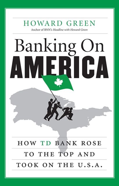 Banking On America: How Td Bank Rose To The Top And Took On The U