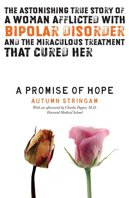 A Promise of Hope: The Astonishing True Story of a Woman Afflicted With Bipolar Disorder and the Miraculous Treatment That Cured Her