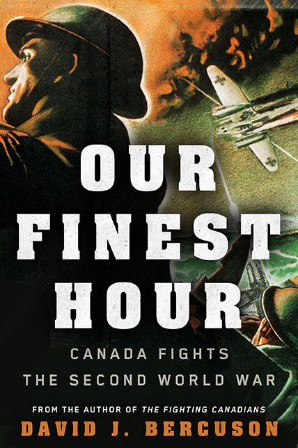 Our Finest Hour: Canada Fights the Second World War