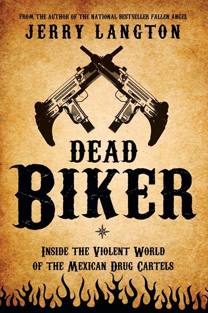 Dead Biker: Inside the Violent World of the Mexican Drug Cartels