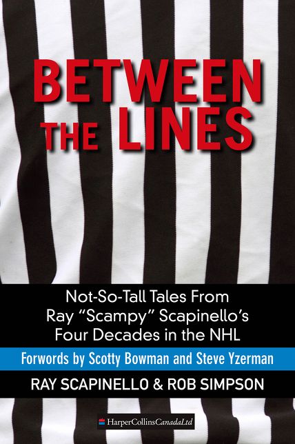 Between The Lines: Not-So-Tall Tales From Ray "Scampy" Scapinello's Four Decades in the NHL