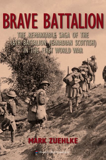 Brave Battalion: The Remarkable Saga of the 16th Battalion (Canadian Scottish) in the First World War