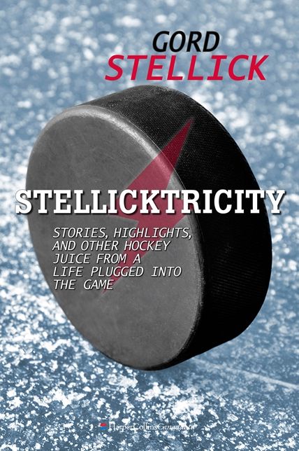 Stellicktricity: Stories, Highlights, and Other Hockey Juice from a Life Plugged into the Game