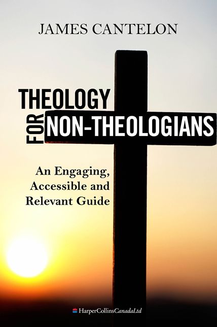 Theology For Non-Theologians: An Engaging, Accessible, and Relevant Guide