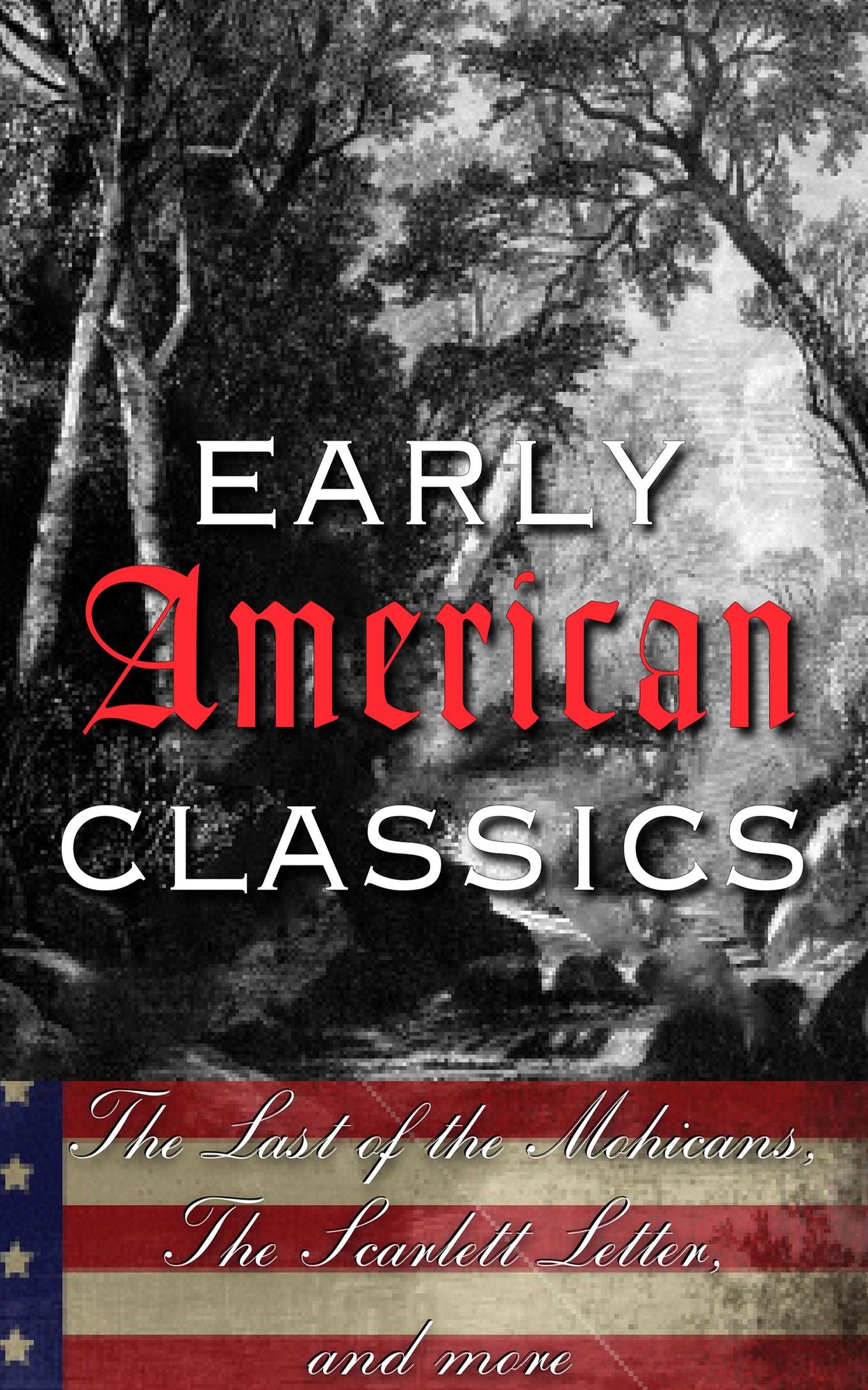 Early American Classics: The Last of the Mohicans, The Scarlet Letter and Others
