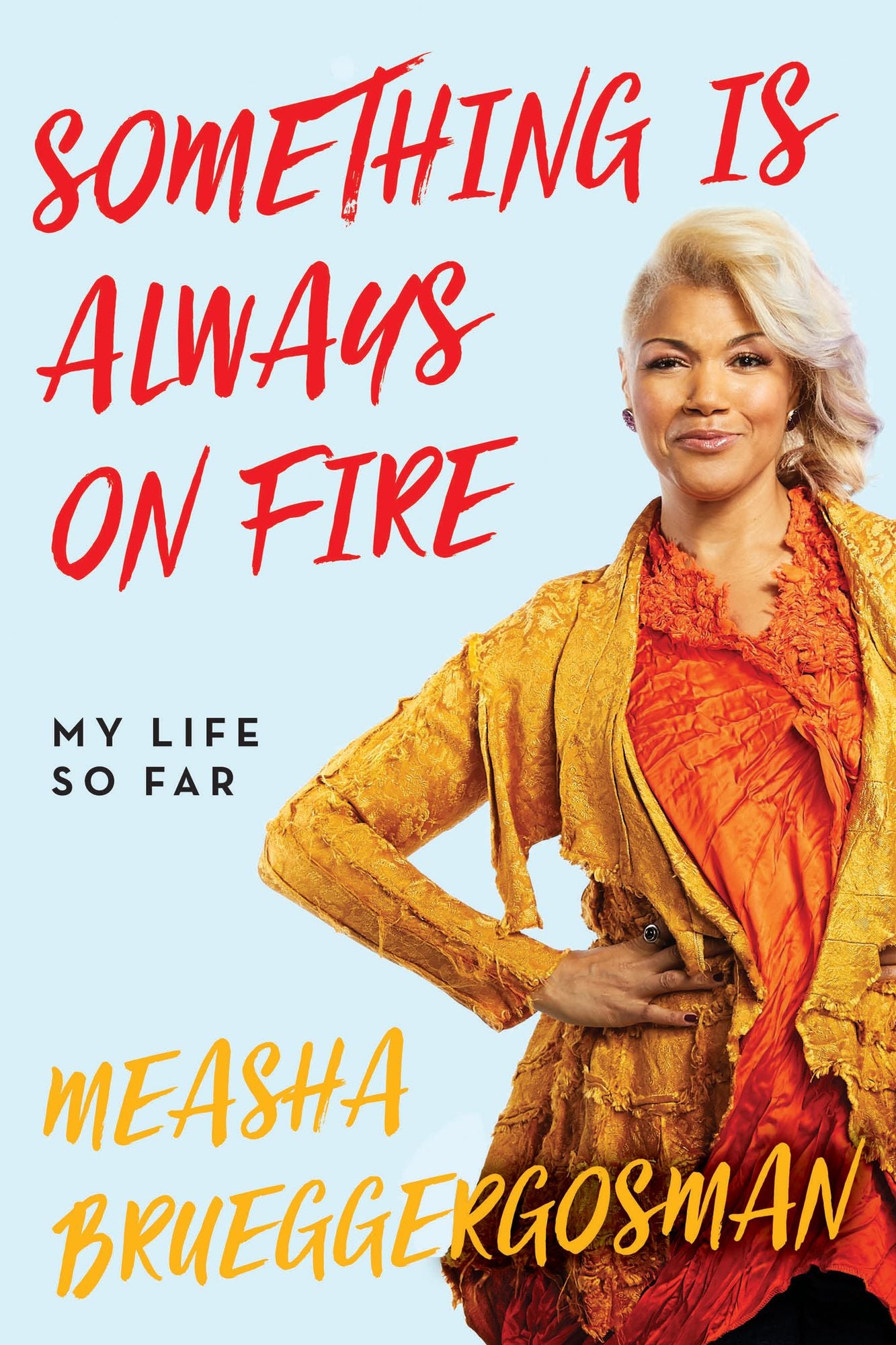 Something Is Always On Fire: My Life So Far