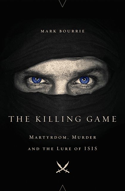 The Killing Game: Martyrdom, Murder, and the Lure of ISIS