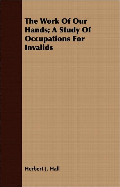 The Work of Our Hands; A Study of Occupations for Invalids
