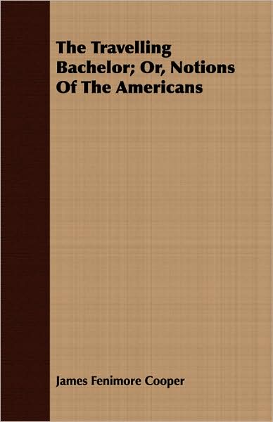 The Travelling Bachelor; or, Notions of The Americans