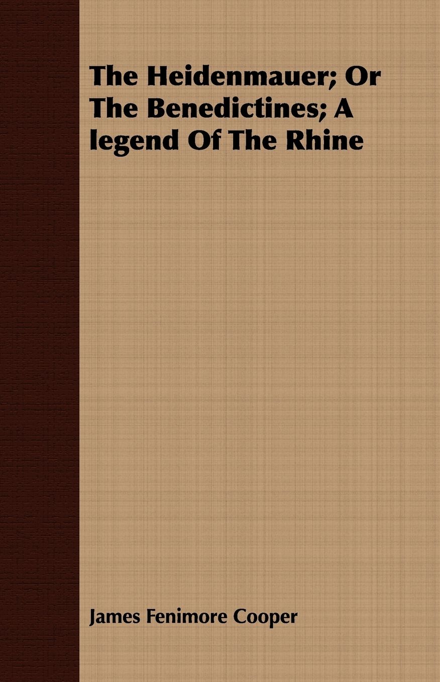The Heidenmauer; Or The Benedictines; A Legend Of The Rhine