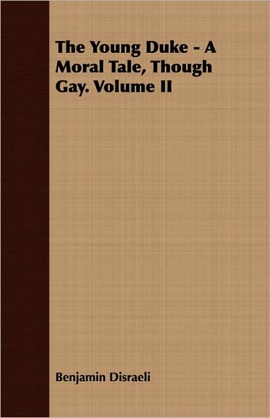 The Young Duke - A Moral Tale, Though Gay. Volume Ii