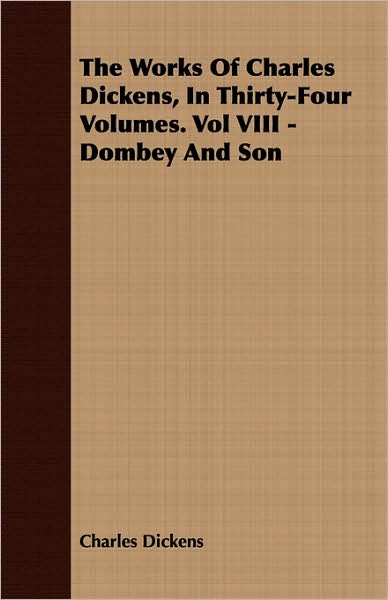 The Works Of Charles Dickens, In Thirty-Four Volumes. Vol Viii - Dombey And Son